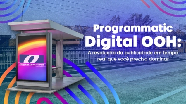 Programmatic Digital OOH: A Revolução da Publicidade em Tempo Real Que Você Precisa Dominar